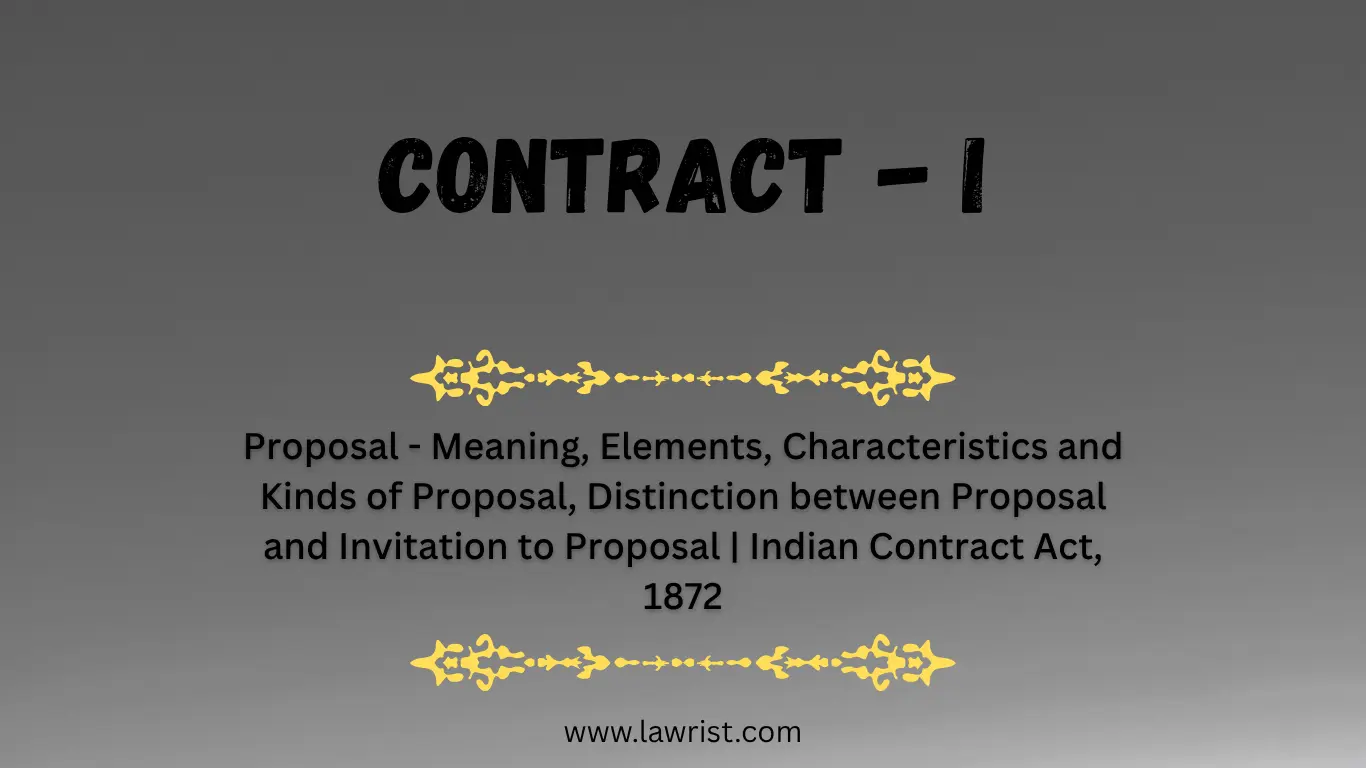 Proposal - Meaning, Elements, Characteristics and Kinds of Proposal, Distinction between Proposal and Invitation to Proposal | Indian Contract Act, 1872